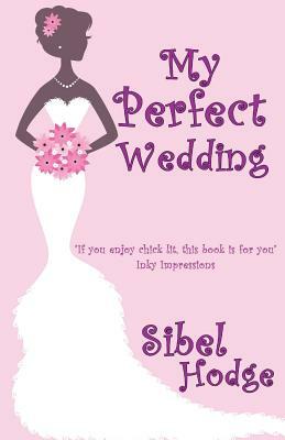 My Perfect Wedding by Sibel Hodge
