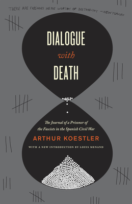 Dialogue with Death: The Journal of a Prisoner of the Fascists in the Spanish Civil War by Arthur Koestler