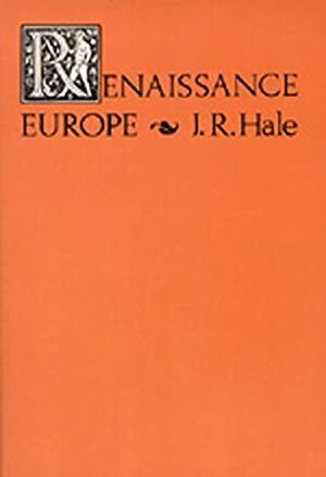 Renaissance Europe: The Individual and Society, 1480-1520 by J.R. Hale