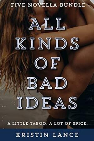 All Kinds of Bad Ideas Bundle by Kristin Lance