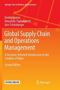 Global Supply Chain and Operations Management: A Decision-Oriented Introduction to the Creation of Value by Jörn Schönberger, Dmitry Ivanov, Alexander Tsipoulanidis