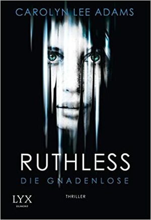 Ruthless - Die Gnadenlose by Carolyn Lee Adams