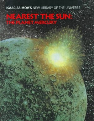 Nearest the Sun: The Planet Mercury by Isaac Asimov, Greg Walz-Chojnacki, Francis Reddy