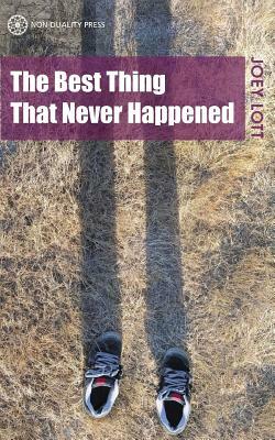 The Best Thing That Never Happened by Joey Lott
