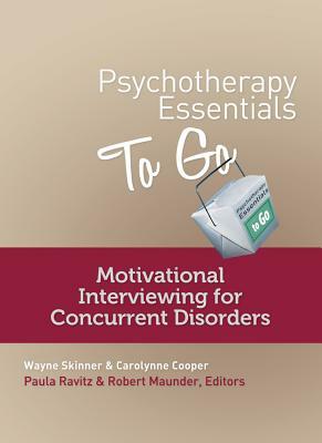 Psychotherapy Essentials to Go: Motivational Interviewing for Concurrent Disorders by Carolynne Cooper, Wayne Skinner