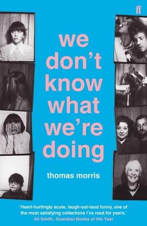 We Don't Know What We're Doing by Thomas Morris