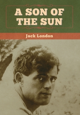 A Son of the Sun by Jack London