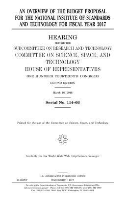 An overview of the budget proposal for the National Institute of Standards and Technology for fiscal year 2017 by United States Congress, United States House of Representatives, Committee On Science