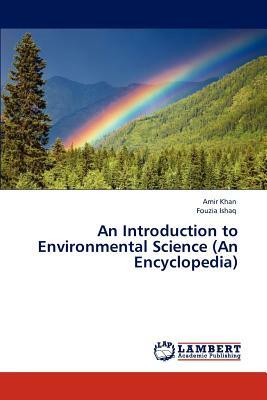 An Introduction to Environmental Science (an Encyclopedia) by Fouzia Ishaq, Amir Khan