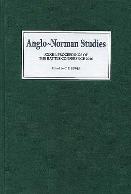 Anglo-Norman Studies XXXIII: Proceedings of the Battle Conference 2010 by 