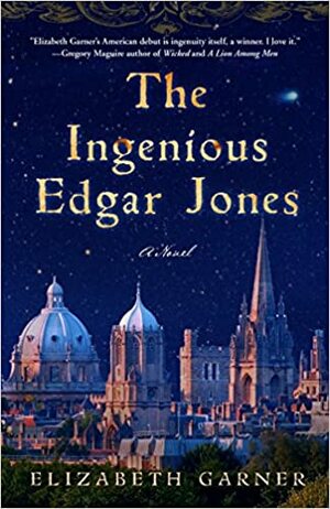 The Ingenious Edgar Jones: A Novel by Elizabeth Garner