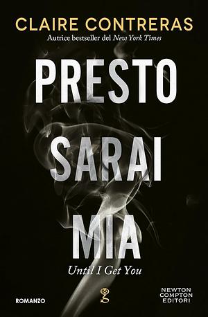 Presto sarai mia by Claire Contreras