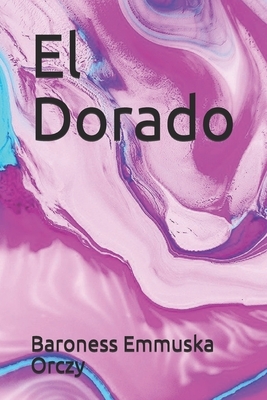 El Dorado by Baroness Orczy