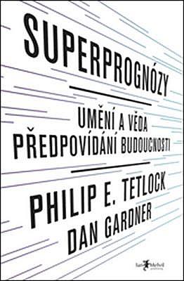 Superprognózy: Umění a věda předpovídání budoucnosti by Philip E. Tetlock, Filip Drlík