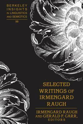 Selected Writings of Irmengard Rauch by Gerald F. Carr, Irmengard Rauch