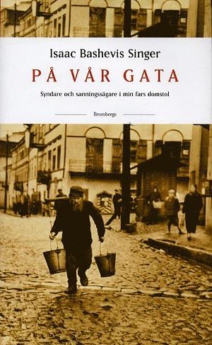 På vår gata: syndare och sanningssägare i min fars domstol by Isaac Bashevis Singer