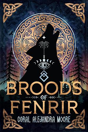 Broods of Fenrir by Coral Alejandra Moore