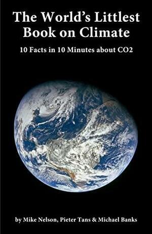 The World's Littlest Book on Climate: 10 Facts in 10 Minutes about CO2 by Pieter Tans, Mike Nelson, Michael Banks