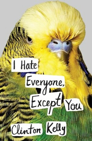 I Hate Everyone, Except You by Clinton Kelly