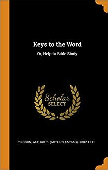 The Key Words of the Bible by Arthur Tappan Pierson
