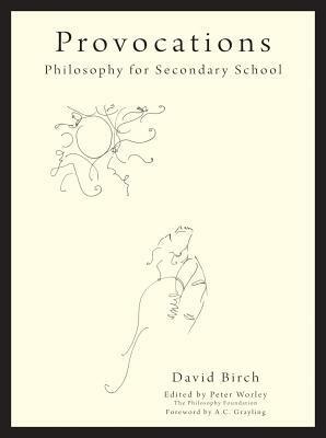 Provocations: Philosophy for Secondary School by David Birch, Peter Worley