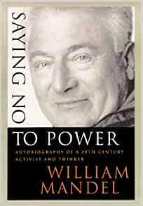 Saying No to Power: Autobiography of a 20th Century Activist and Thinker by William Mandel