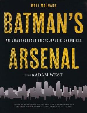 Batman's Arsenal: An Unauthorized Encyclopedic Chronicle by Matt Macnabb