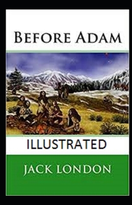 Before Adam Illustrated by Jack London