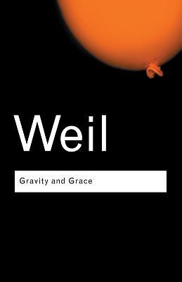 Gravity and Grace by Simone Weil