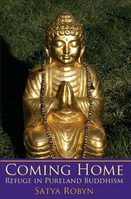Coming Home: Refuge in Pureland Buddhism by Satya Robyn