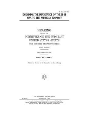 Examining the importance of the H-1B visa to the American economy by United States Congress, United States Senate, Committee on the Judiciary (senate)