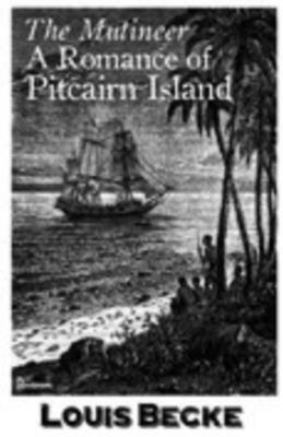 The Mutineer: A Romance of Pitcairn Island Illustrated by Louis Becke