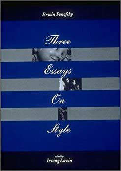 Three Essays on Style by Irving Lavin, Erwin Panofsky