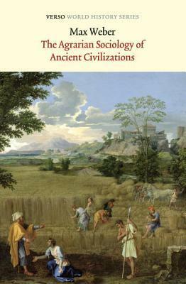 The Agrarian Sociology of Ancient Civilizations by R.I. Frank, Max Weber