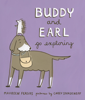 Buddy and Earl Go Exploring by Maureen Fergus, Carey Sookocheff