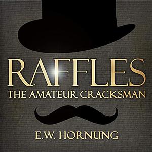 Raffles: The Amateur Cracksman by E.W. Hornung
