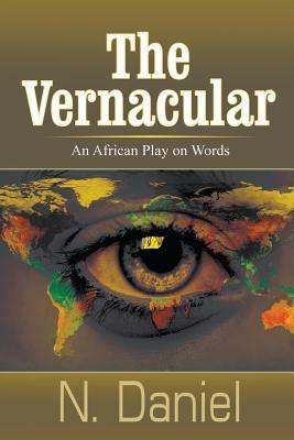 The Vernacular: An African Play on Words by N. Daniel
