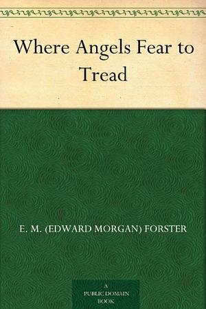 Where Angels Fear To Tread by E.M. Forster