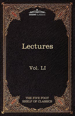 Lectures on the Classics from the Five Foot Shelf: The Five Foot Shelf of Classics, Vol. Li (in 51 Volumes) by 