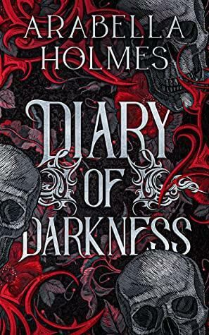 Diary of Darkness by Arabella Holmes, Arabella Holmes