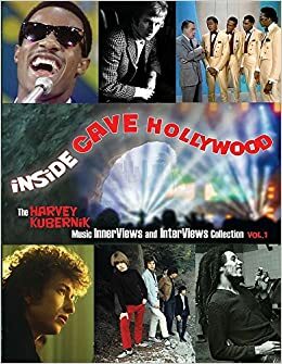 Inside Cave Hollywood: The Harvey Kubernik Music Innerviews and Interviews Collection Vol. 1 by Harvey Kubernik