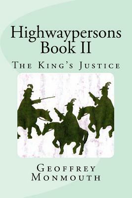 Highwaypersons II: The King's Justice by Geoffrey of Monmouth