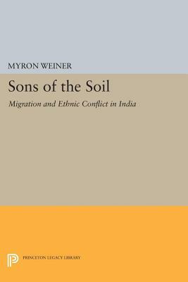 Sons of the Soil: Migration and Ethnic Conflict in India by Myron Weiner