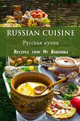 Russian Cuisine: Recipes from My Babushka by Jr Stevens