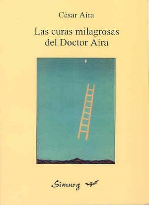 Las curas milagrosas del Doctor Aira by César Aira