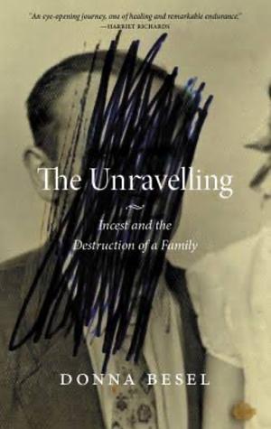 The Unravelling: Incest and the Destruction of a Family by Donna Besel