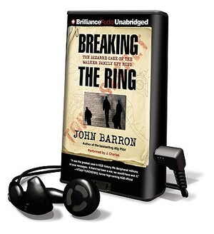 Breaking the Ring: The Bizarre Case of the Walker Family Spy Ring by John Barron
