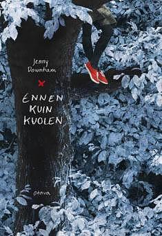 Ennen kuin kuolen by Jenny Downham