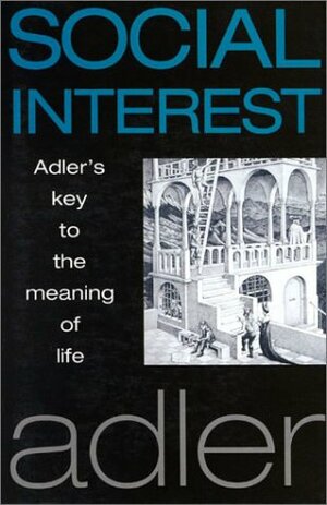 Social Interest: Adler's Key to the Meaning of Life by Alfred Adler, Colin Brett