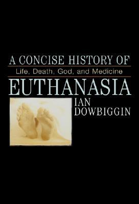 Concise History of Euthanasia PB by Ian Dowbiggin